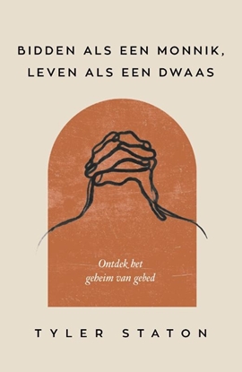 Afbeeldingen van Bidden als een monnik, leven als een dwaas