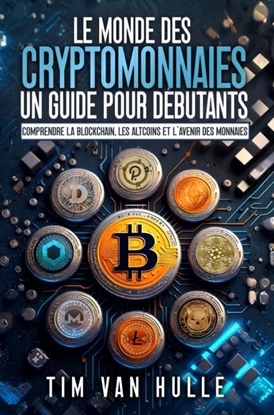 Afbeeldingen van LE MONDE DES CRYPTOMONNAIES UN GUIDE POUR DEBUTANTS