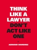 Afbeelding van Think Like a Lawyer, Don't Act Like One