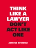Afbeelding van Think Like a Lawyer, Don't Act Like One
