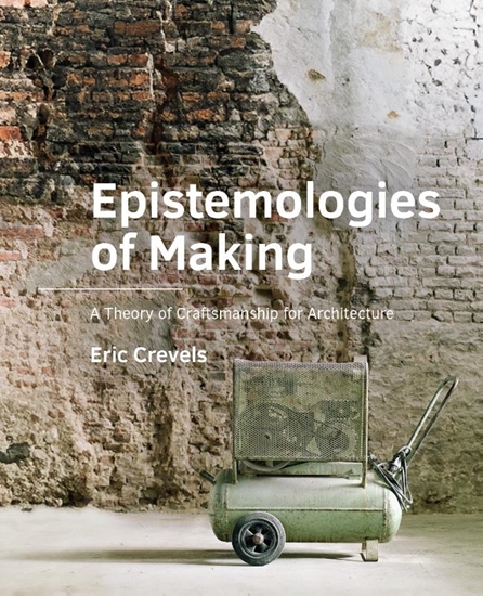 Afbeelding van A+BE Architecture and the Built Environment Epistemologies of Making