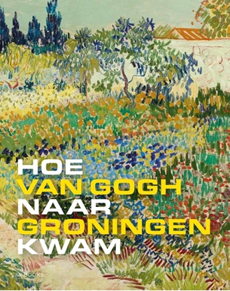 Afbeeldingen van Hoe Van Gogh naar Groningen kwam