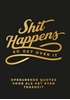 Afbeelding van Shit happens so get over it