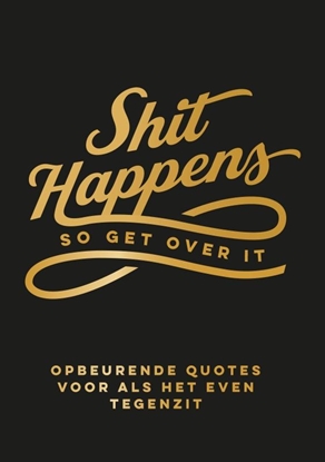 Afbeeldingen van Shit happens so get over it