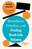 Afbeelding van HBR Work Smart Series Boundaries, Priorities, and Finding Work-Life Balance