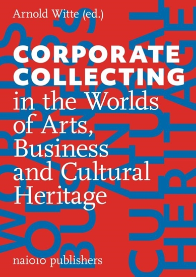 Afbeelding van Corporate Collecting in the Worlds of Arts, Business and Cultural Heritage