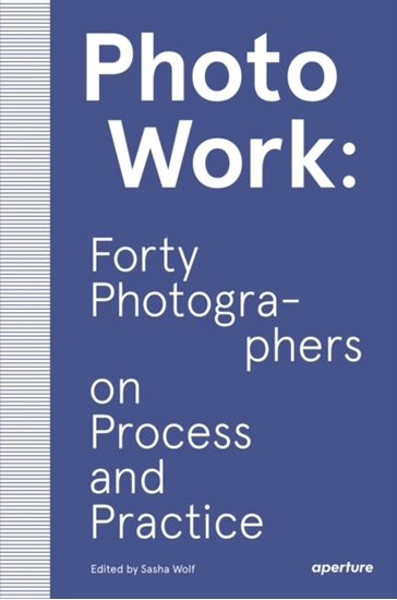 Afbeelding van PhotoWork: Forty Photographers on Process and Practice