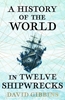 Afbeelding van A History of the World in Twelve Shipwrecks