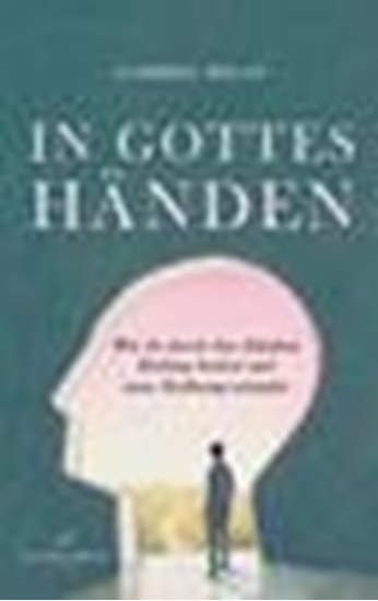 Afbeelding van In Gottes Händen: Wie du durch den Glauben Heilung findest und neue Hoffnung schöpfst.
