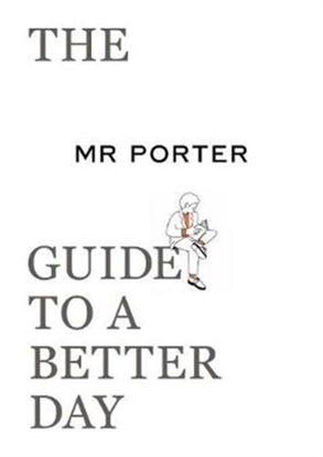 Afbeeldingen van The MR PORTER Guide to a Better Day