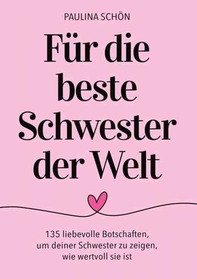 Afbeelding van Für die Beste Schwester der Welt: 135 liebevolle Botschaften, um deiner Schwester zu zeigen, wie besonders und wertvoll sie ist