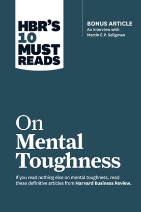 Afbeeldingen van HBR's 10 Must Reads HBR's 10 Must Reads on Mental Toughness (with bonus interview "Post-Traumatic Growth and Building Resilience" with Martin Seligman) (HBR's 10 Must Reads)