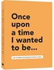 Afbeelding van Once upon a time I wanted to be…