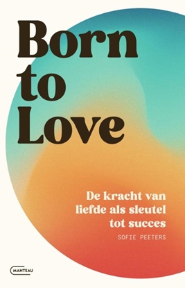 Afbeeldingen van Born to love. De kracht van liefde als sleutel tot succes