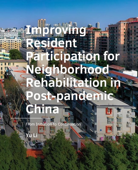 Afbeelding van A+BE Architecture and the Built Environment Improving Resident Participation for Neighborhood Rehabilitation in Post-pandemic China