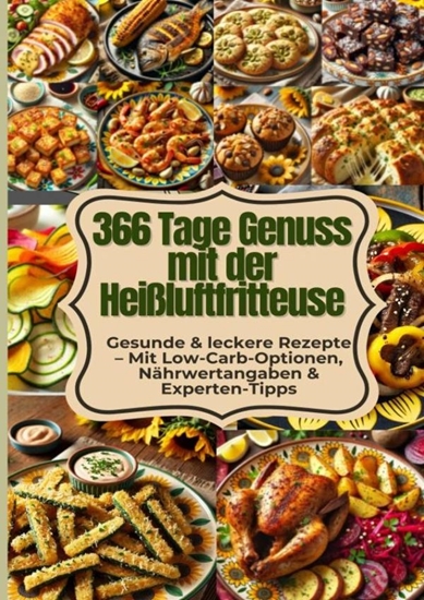 Afbeelding van 366 Airfryer Rezepte für das ganze Jahr – Gesund, schnell & knusprig kochen mit Heißluft