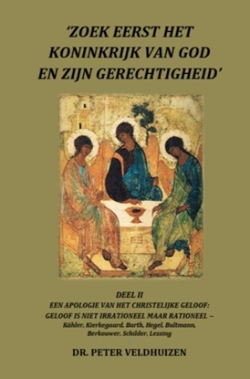 Afbeeldingen van ‘ZOEK EERST HET KONINKRIJK VAN GOD EN ZIJN GERECHTIGHEID' - DEEL II EEN APOLOGIE VAN HET CHRISTELIJKE GELOOF: