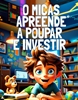 Afbeelding van O Micas Apreende a Poupar e Investir