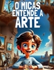 Afbeelding van O Micas Entende a Arte