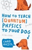 Afbeelding van How to Teach Quantum Physics to Your Dog