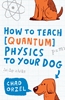 Afbeelding van How to Teach Quantum Physics to Your Dog