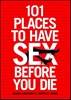 Afbeelding van 101 Places to Have Sex Before You Die