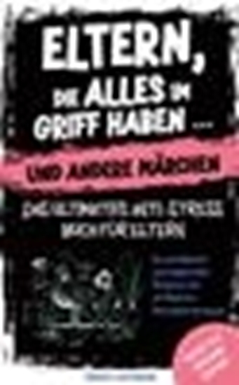 Afbeelding van Eltern, die alles im Griff haben … und andere Märchen – Das ultimative Anti-Stress-Buch für Eltern