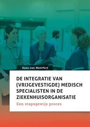 Afbeeldingen van De integratie van (vrijgevestigde) medisch specialisten in de ziekenhuisorganisatie