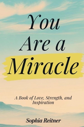 Afbeeldingen van You Are a Miracle: A Book of Love, Strength, and Inspiration