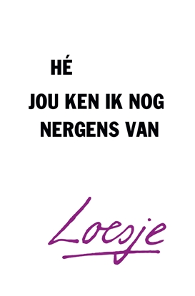 Afbeeldingen van Hé, jou ken ik nog nergens van