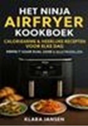 Afbeeldingen van Het Ninja Airfryer Kookboek - Caloriearme & Heerlijke Recepten voor Elke Dag Perfect voor Dual Zone & Alle Modellen