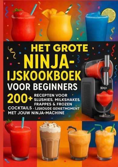 Afbeelding van Het grote Ninja-ijskookboek voor beginners: 200+ Recepten voor Slushies, Milkshakes, Frappés & Frozen Cocktails [KLEURUITVOER]: