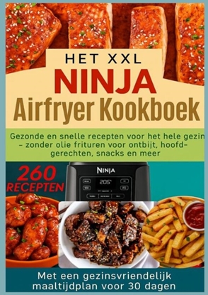 Afbeeldingen van Het XXL Ninja Airfryer kookboek:Gezonde en snelle recepten voor het hele gezin - frituren zonder olie voor ontbijt, hoofdgerechten, snacks en meer