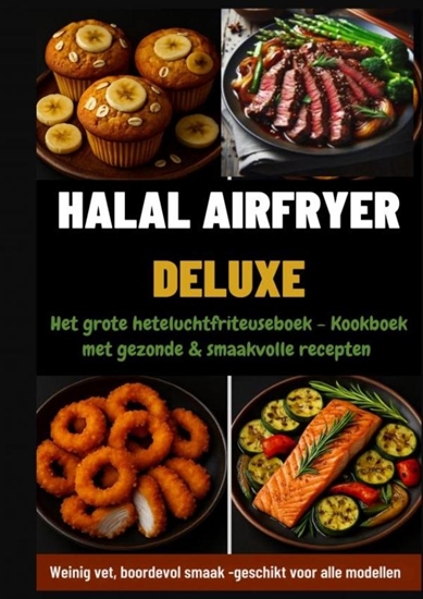 Afbeelding van Halal Airfryer Deluxe: Het grote heteluchtfriteuseboek - Kookboek met gezonde & smaakvolle recepten