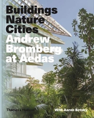 Afbeeldingen van Andrew Bromberg at Aedas: Buildings, Nature, Cities