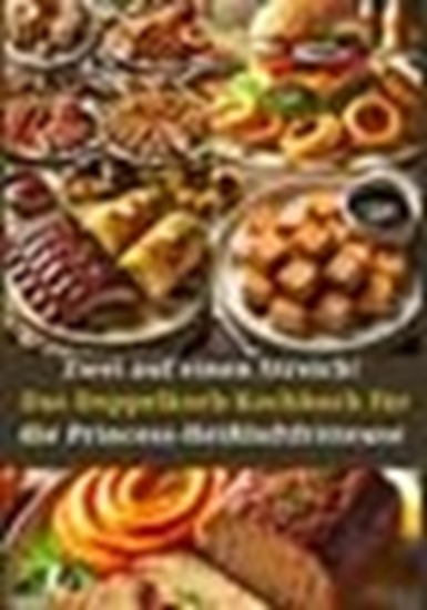 Afbeelding van Zwei auf einen Streich! Das Doppelkorb-Kochbuch für die Princess-Heißluftfritteuse