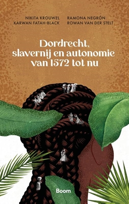Afbeeldingen van Dordrecht, slavernij en autonomie van 1572 tot nu