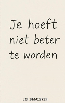 Afbeeldingen van JE HOEFT NIET BETER TE WORDEN