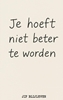 Afbeelding van JE HOEFT NIET BETER TE WORDEN