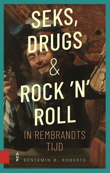 Afbeelding van Seks, drugs en rock 'n' roll in Rembrandts tijd