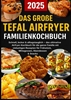 Afbeelding van Das große Tefal Airfryer Familienkochbuch: 300 einfache & gesunde Rezepte für die Heißluftfritteuse – perfekt für jeden Tefal Airfryer