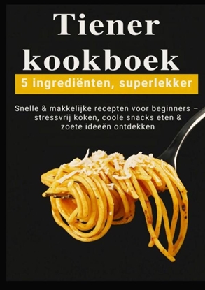 Afbeeldingen van Tiener-kookboek – 5 ingrediënten, superlekker: Snelle & makkelijke recepten voor beginners