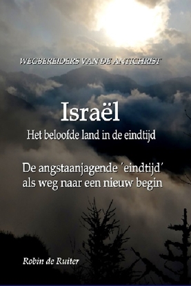 Afbeeldingen van Wegbereiders van de Antichrist - Israël, het beloofde land in de eindtijd