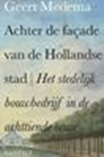 Afbeelding van Achter de façade van de Hollandse stad
