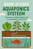 Afbeelding van Bouw je Eigen Aquaponics Systeem