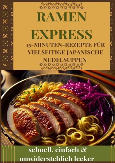 Afbeelding van Ramen Express: 15-Minuten-Rezepte für vielseitige japanische Nudelsuppen – schnell, einfach & unwiderstehlich lecker