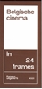 Afbeelding van 24 frames Belgische cinema in 24 frames