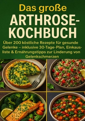 Afbeeldingen van Das große Arthrose-Kochbuch über 200 köstliche Rezepte für gesunde Gelenke