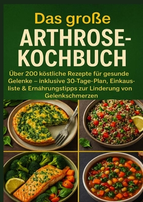 Afbeeldingen van Das große Arthrose-Kochbuch : Über 200 köstliche Rezepte für gesunde Gelenke
