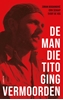 Afbeelding van De man die Tito ging vermoorden
